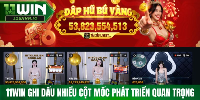 11win ghi dấu nhiều cột mốc phát triển quan trọng