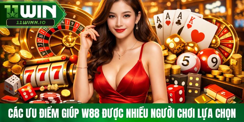 Các ưu điểm giúp W88 được nhiều người chơi lựa chọn