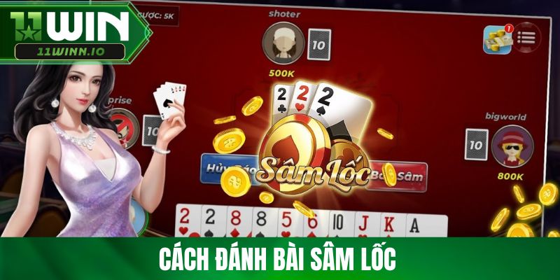 Hướng Dẫn Chi Tiết Cách Đánh Bài Sâm Lốc Luôn Thắng 100%