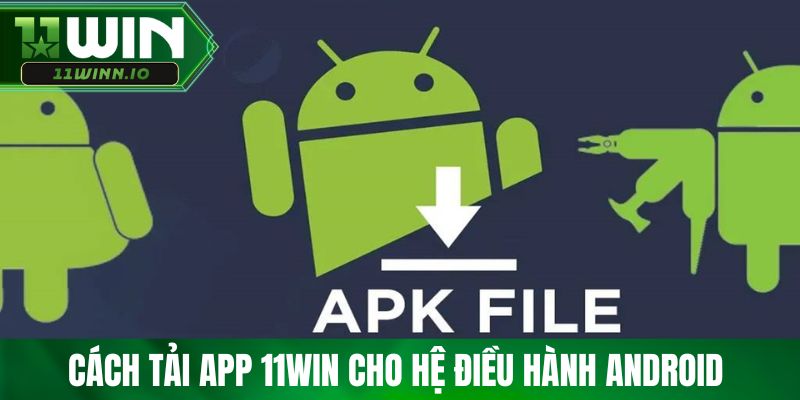 Cách tải app 11WIN cho hệ điều hành Android 
