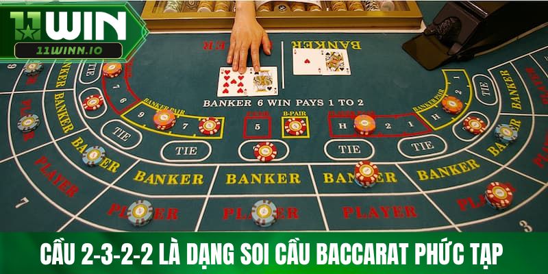 Cầu 2-3-2-2 là dạng soi cầu baccarat phức tạp 
