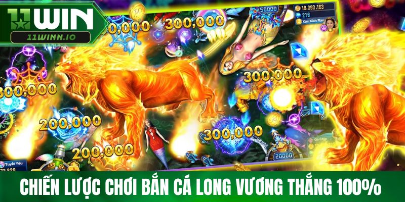 Chiến lược chơi bắn cá Long Vương thắng 100% 