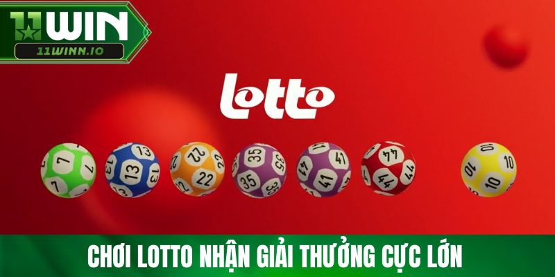 Chơi Lotto nhận giải thưởng cực lớn 