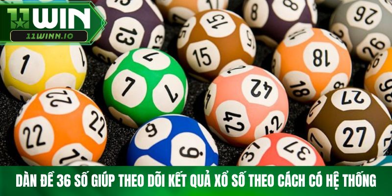 Dàn đề 36 số giúp theo dõi kết quả xổ số theo cách có hệ thống