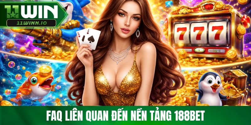 FAQ liên quan đến nền tảng 188bet