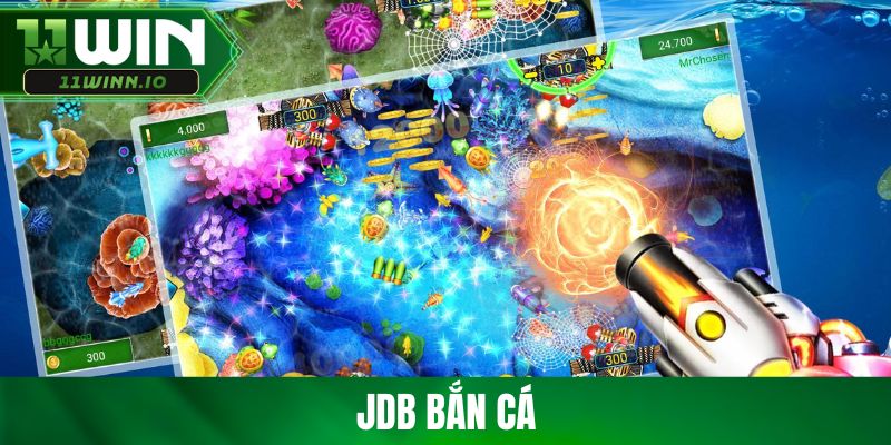 JDB Bắn Cá 11win - Săn Boss Đổi Thưởng Cực Khủng Mỗi Ngày