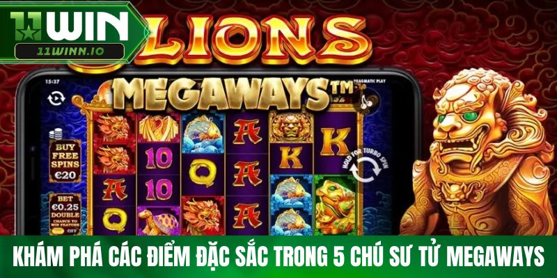 Khám phá các điểm đặc sắc trong 5 chú sư tử Megaways