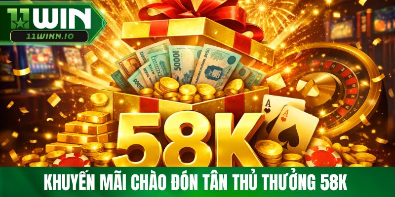 Khuyến mãi chào đón tân thủ thưởng 58k 