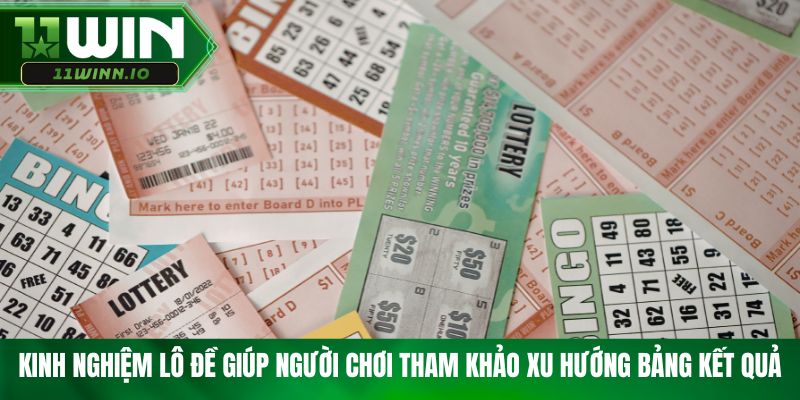 Kinh nghiệm lô đề giúp người chơi tham khảo xu hướng bảng kết quả