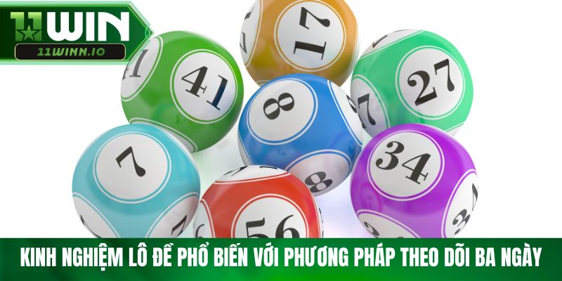Kinh nghiệm lô đề phổ biến với phương pháp theo dõi ba ngày