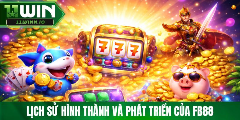 Lịch sử hình thành và phát triển của Fb88