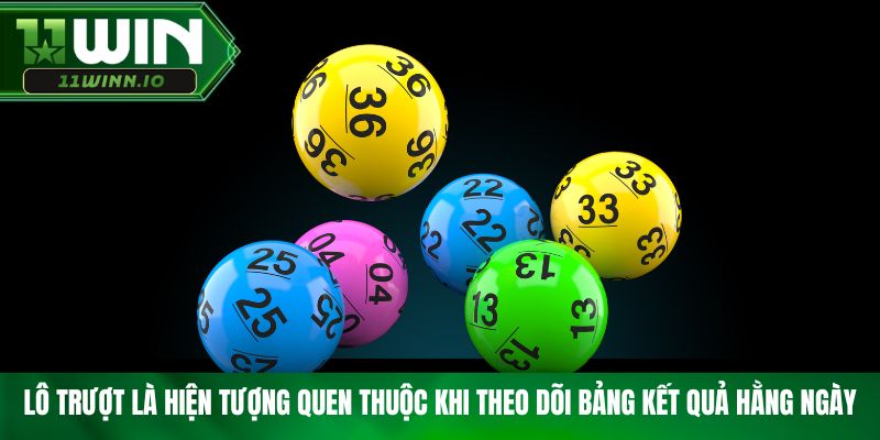 Lô trượt là hiện tượng quen thuộc khi theo dõi bảng kết quả hằng ngày