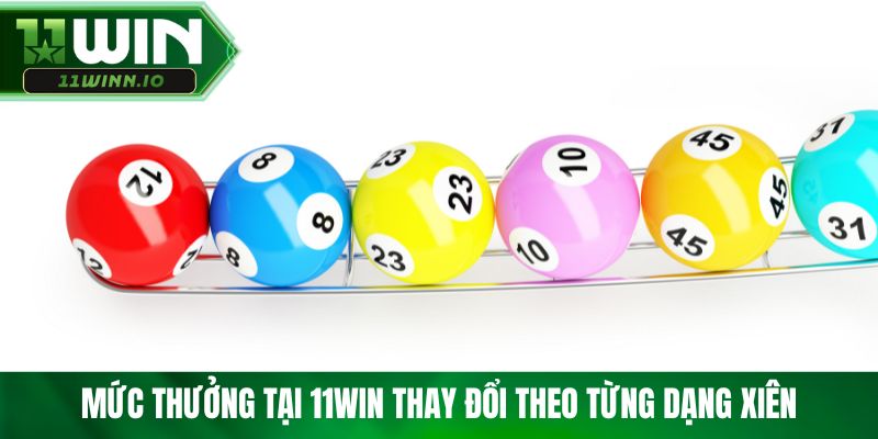 Mức thưởng tại 11WIN thay đổi theo từng dạng xiên