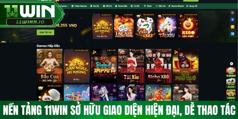 Nền tảng 11win sở hữu giao diện hiện đại, dễ thao tác