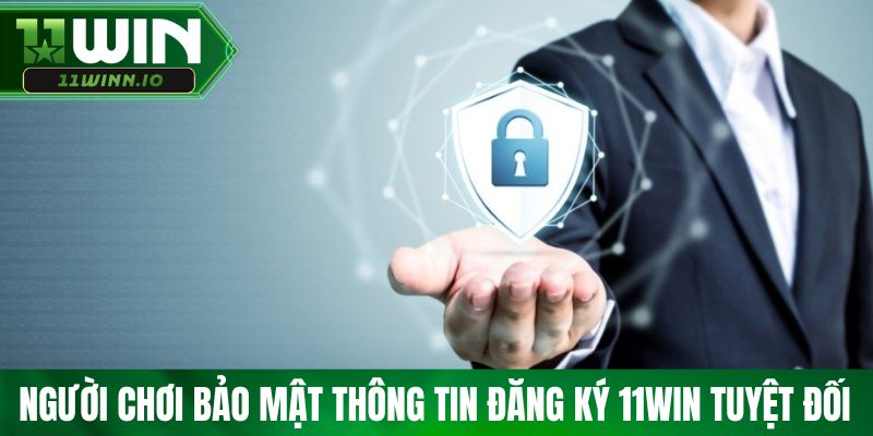 Người chơi bảo mật thông tin đăng ký 11WIN tuyệt đối 