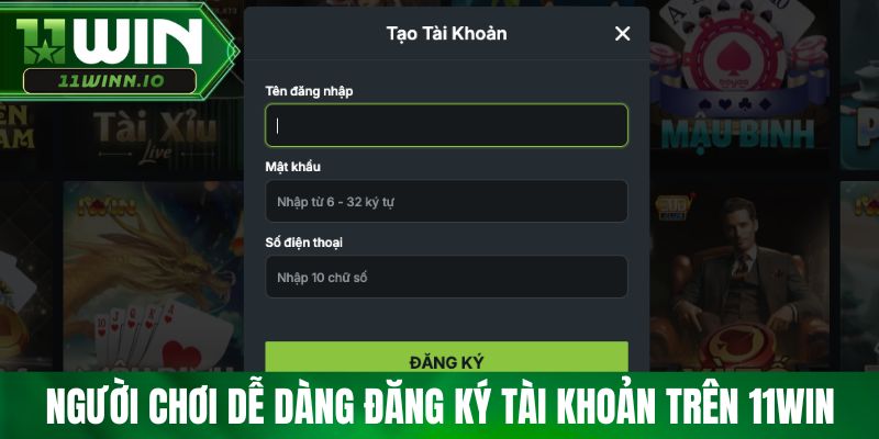 Người chơi dễ dàng đăng ký tài khoản trên 11win