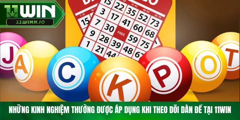 Những kinh nghiệm thường được áp dụng khi theo dõi dàn đề tại 11WIN