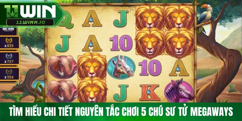 Tìm hiểu chi tiết nguyên tắc chơi 5 chú sư tử Megaways