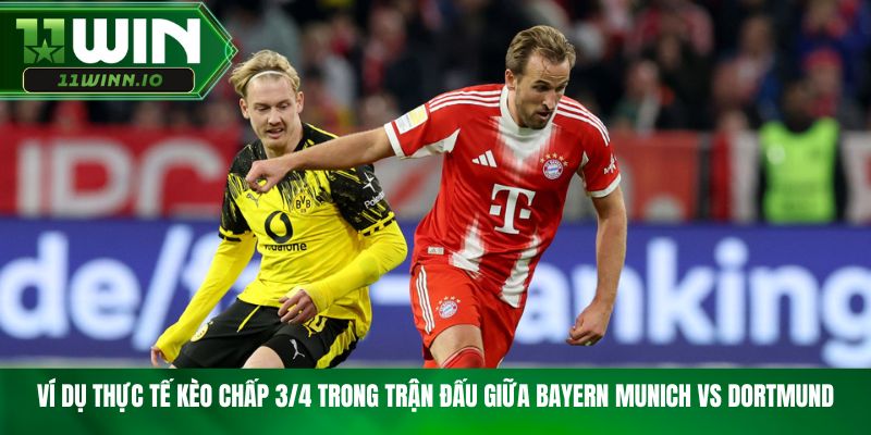 Ví dụ thực tế kèo chấp 3/4 trong trận đấu giữa Bayern Munich vs Dortmund
